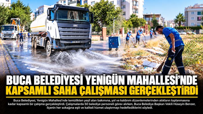 Buca Belediyesi Yenigün Mahallesi’nde Kapsamlı Saha Çalışması Gerçekleştirdi