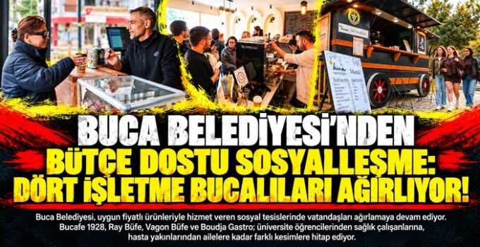 Buca Belediyesi ‘nden Bütçe Dostu Sosyalleşme: Dört İşletme Bucalıları Ağırlıyor!