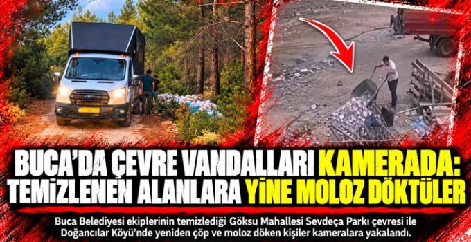Buca ‘da Çevre Vandalları Kamerada : Temizlenen alanlara çöp ve moloz döktüler