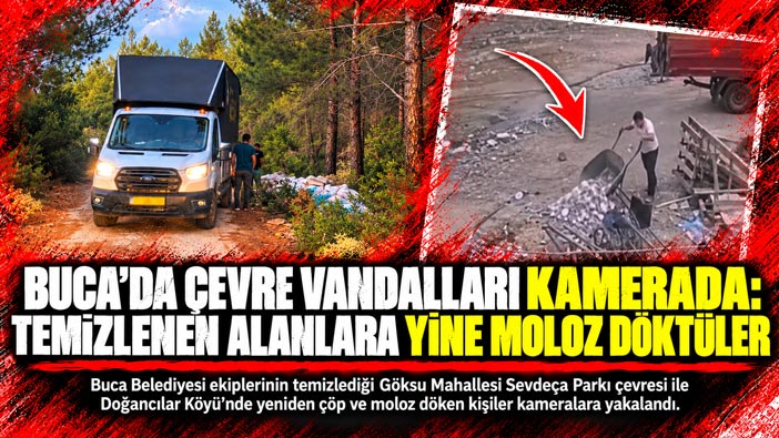 Buca ‘da Çevre Vandalları Kamerada : Temizlenen alanlara çöp ve moloz döktüler
