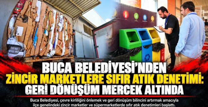 Buca Belediyesi’nden Zincir Marketlere Sıfır Atık Denetimi: Geri Dönüşüm Mercek Altında