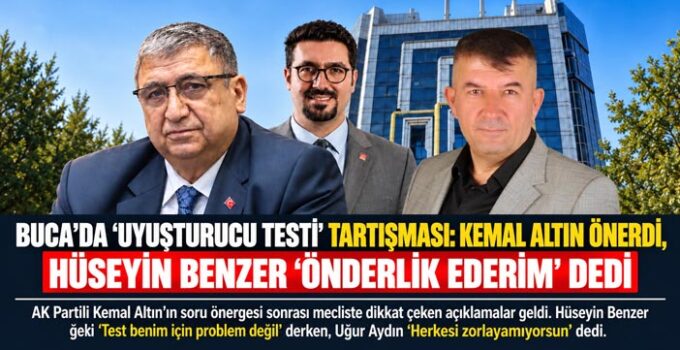 Buca ‘da Uyuşturucu Testi Tartışması Kemal Altın Önerdi. Hüseyin Benzer “Ben Önderlik ederim”