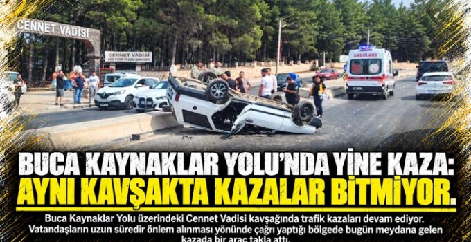 Buca Kaynaklar Yolu’nda Yine Kaza: Aynı Kavşakta Kazalar Bitmiyor.