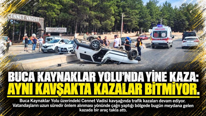 Buca Kaynaklar Yolu’nda Yine Kaza: Aynı Kavşakta Kazalar Bitmiyor.