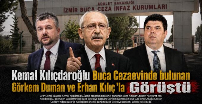 Kemal Kılıçdaroğlu Buca Cezaevinde bulunan Görkem Duman ve Erhan Kılıç ’la Görüştü