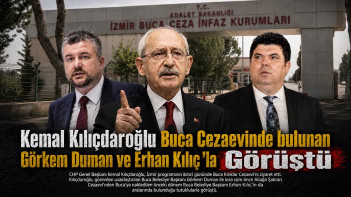 Kemal Kılıçdaroğlu Buca Cezaevinde bulunan Görkem Duman ve Erhan Kılıç ’la Görüştü