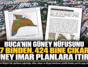 Buca’nın Güney Nüfusunu 307 Binden, 424 Bine Çıkaran Buca Güney Planlarına İtiraz