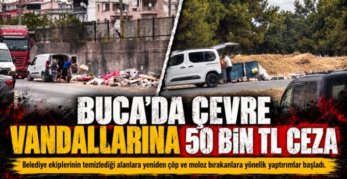Buca ’da Çevre Vandallarına 50 bin TL ceza