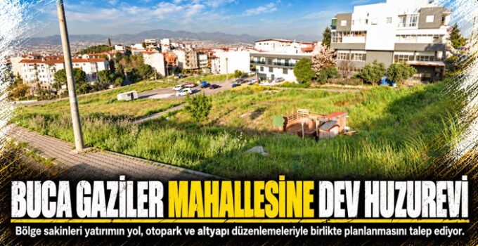 Buca Gaziler Mahallesi ne Dev Huzurevi
