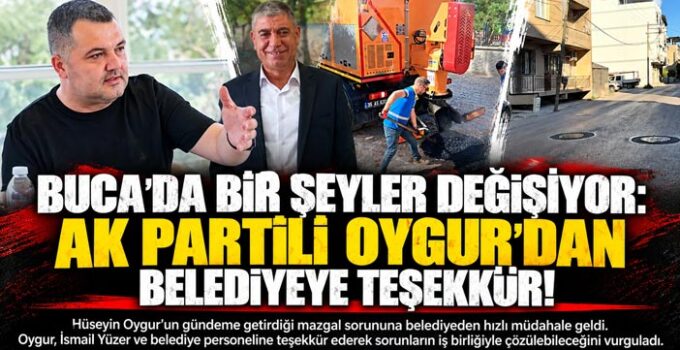 Buca ’da Bir Şeyler Değişiyor: AK Partili Oygur’dan Belediyeye Teşekkür!