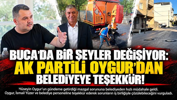 Buca ’da Bir Şeyler Değişiyor: AK Partili Oygur’dan Belediyeye Teşekkür!