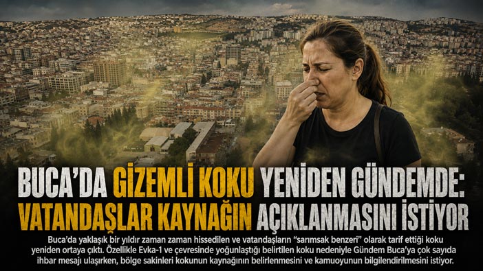 Buca ’da Gizemli Koku Yeniden Gündemde: Vatandaşlar Kaynağın Açıklanmasını İstiyor