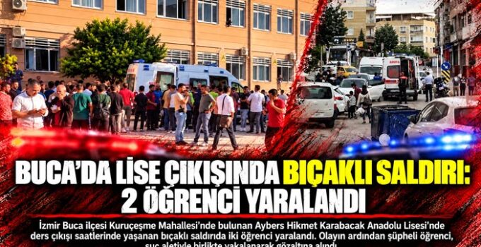 Buca ’da Lise Çıkışında Bıçaklı Saldırı: 2 Öğrenci Yaralandı