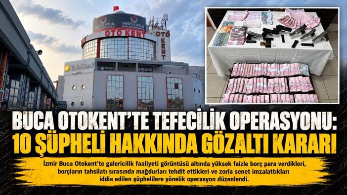 Buca Otokent ’te Tefecilik Operasyonu: 10 Şüpheli Hakkında Gözaltı Kararı