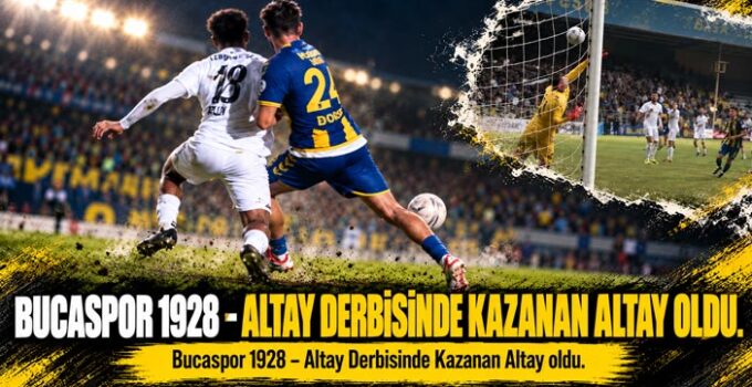 Bucaspor 1928 –Altay Derbisinde Kazanan Altay oldu.