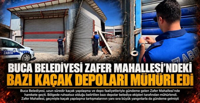 Buca Belediyesi Zafer Mahallesi ’ndeki Bazı Kaçak Depoları Mühürledi