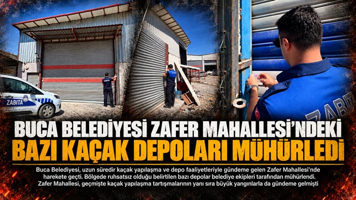Buca Belediyesi Zafer Mahallesi ’ndeki Bazı Kaçak Depoları Mühürledi