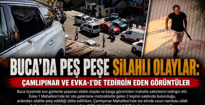 Buca ’da Peş Peşe Silahlı Olaylar: Çamlıpınar ve Evka-1’de Tedirgin Eden Görüntüler