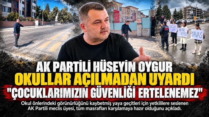 AK Partili Hüseyin Oygur Okullar Açılmadan Uyardı “Çocuklarımızın Güvenliği Ertelenemez”