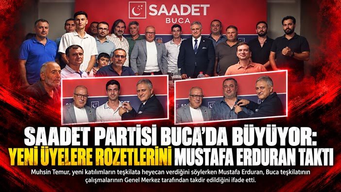 Saadet Partisi Buca ‘da Büyüyor. Yeni Üyelere Rozetlerini Mustafa Erduran Taktı.