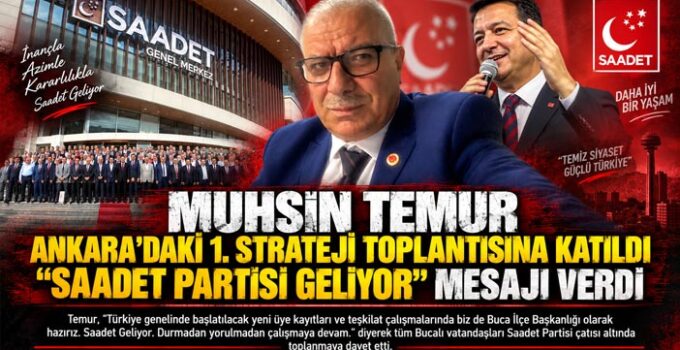 Muhsin Temur Ankara’daki 1. Strateji Toplantısına Katıldı “Saadet Partisi Geliyor” Mesajı verdi