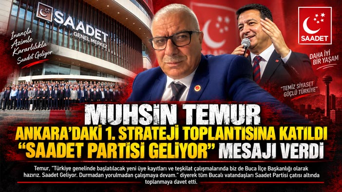 Muhsin Temur Ankara’daki 1. Strateji Toplantısına Katıldı “Saadet Partisi Geliyor” Mesajı verdi