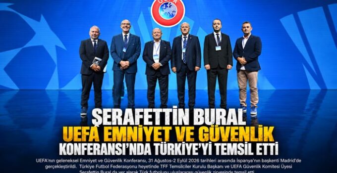 Şerafettin Bural UEFA Emniyet ve Güvenlik Konferansı’nda Türkiye’yi Temsil Etti