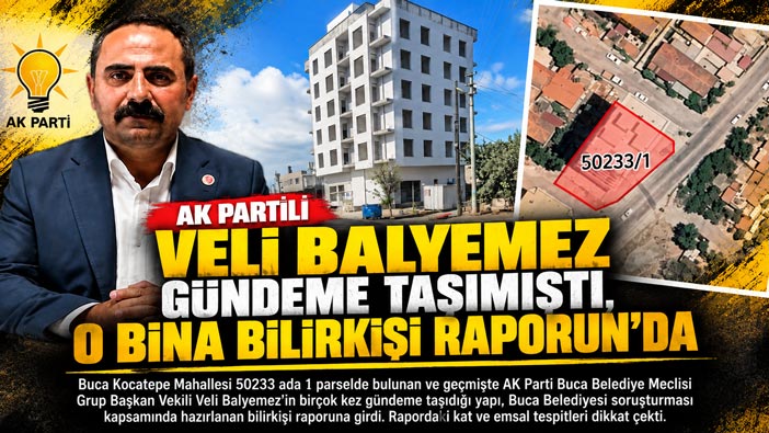 AK Partili Veli Balyemez Gündeme Taşımıştı, Buca Soruşturmasında O Binada Bilirkişi  Raporunda