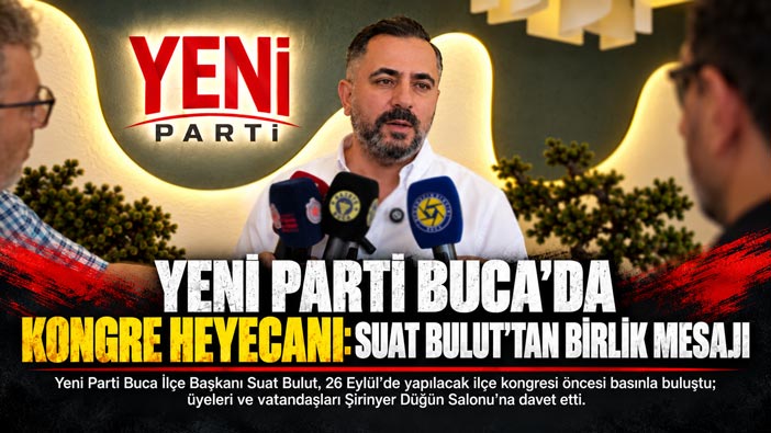 Yeni Parti Buca’da Kongre Heyecanı: Suat Bulut ’tan Birlik Mesajı