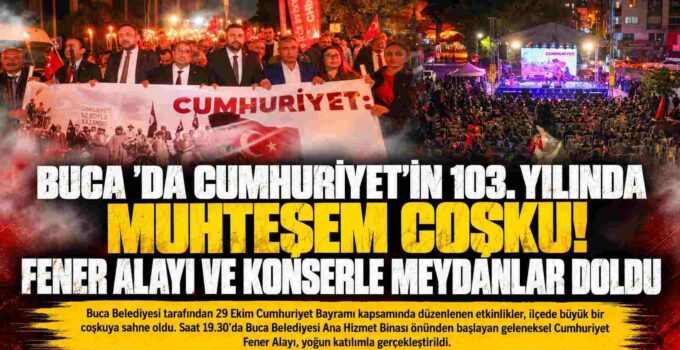 BUCA ’DA CUMHURİYET’İN 103. YILINDA MUHTEŞEM COŞKU! FENER ALAYI VE KONSERLE MEYDANLAR DOLDU