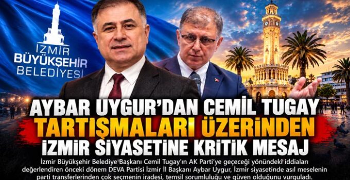 Aybar Uygur ’dan Cemil Tugay Tartışmaları Üzerinden İzmir Siyasetine Kritik Mesaj