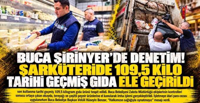 Buca Şirinyer’de Denetim! Şarküteride 109,5 Kilo Tarihi Geçmiş Gıda Ele Geçirildi