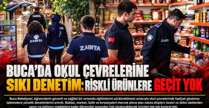 Buca ’da Okul Çevrelerine Sıkı Denetim: Riskli Ürünlere Geçit Yok