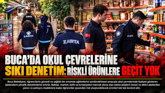 Buca ’da Okul Çevrelerine Sıkı Denetim: Riskli Ürünlere Geçit Yok