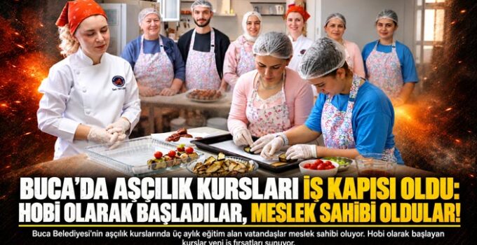 Buca ’da Aşçılık Kursları İş Kapısı Oldu: Hobi Olarak Başladılar, Meslek Sahibi Oldular!
