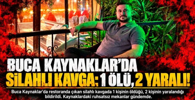 Buca Kaynaklar ‘da Kanlı Gece: 1 Ölü, 2 Yaralı! Ruhsatsız işletmeler Gündemde