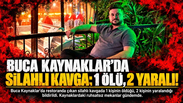 Buca Kaynaklar ‘da Kanlı Gece: 1 Ölü, 2 Yaralı! Ruhsatsız işletmeler Gündemde