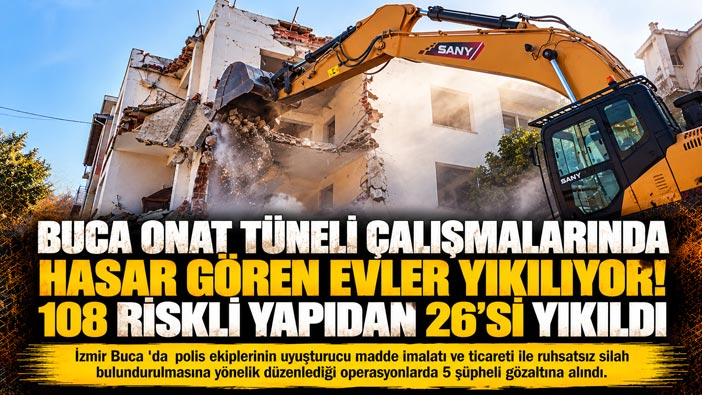 Buca Onat Tüneli Çalışmalarında Hasar Gören Evler Yıkılıyor! 108 Riskli Yapıdan 26’sı Yıkıldı