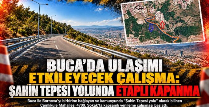 Buca’da Ulaşımı Etkileyecek Çalışma: Şahin Tepesi Yolunda Etaplı Kapanma