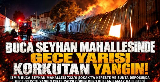 Buca Seyhan Mahallesinde Gece Yarısı Korkutan Yangın!