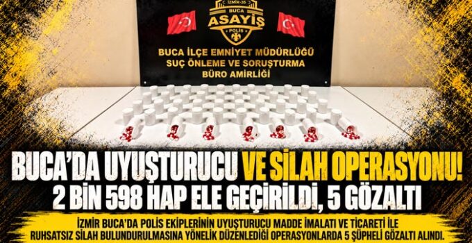 Buca ’da Uyuşturucu ve Silah Operasyonu! 2 Bin 598 Hap Ele Geçirildi, 5 Gözaltı