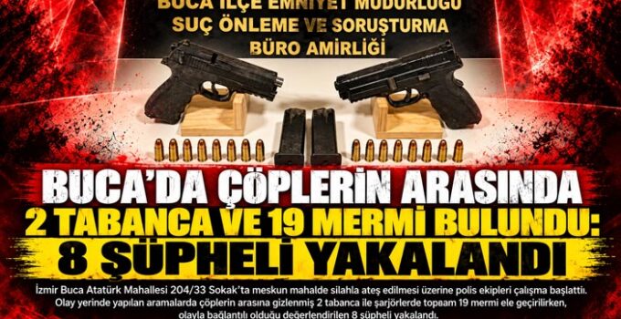 Buca ’da Çöplerin Arasında 2 Tabanca ve 19 Mermi Bulundu: 8 Şüpheli Yakalandı