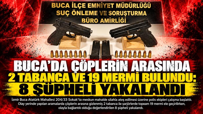 Buca ’da Çöplerin Arasında 2 Tabanca ve 19 Mermi Bulundu: 8 Şüpheli Yakalandı
