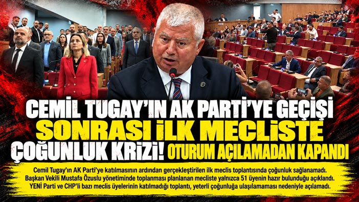 Cemil Tugay ’ın AK Parti’ye Geçişi Sonrası İlk Mecliste Çoğunluk Krizi! Oturum Açılamadan Kapandı