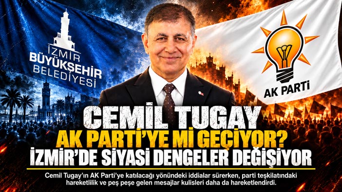 Cemil Tugay AK Parti ‘yemi geçiyor. İzmir ‘de siyasi dengeler değişiyor.