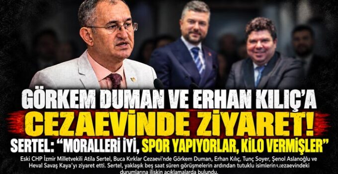 Görkem Duman ve Erhan Kılıç’a Cezaevinde ziyaret ! ATİLLA SERTEL: “MORALLERİ İYİ, SPOR YAPIYORLAR, KİLO VERMİŞLER”