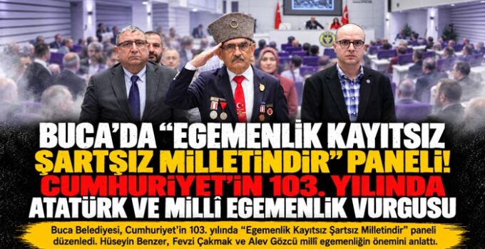 Buca ’da “Egemenlik Kayıtsız Şartsız Milletindir” Paneli! Cumhuriyet’in 103. Yılında Atatürk ve Millî Egemenlik Vurgusu