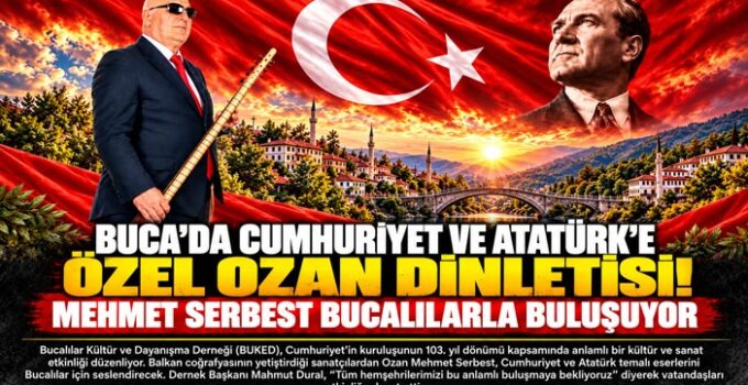 Buca ’da Cumhuriyet ve Atatürk’e özel ozan dinletisi! Mehmet Serbest Bucalılarla buluşuyor