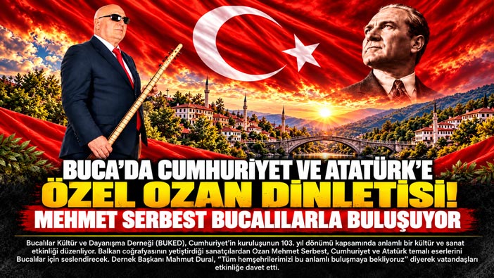 Buca ’da Cumhuriyet ve Atatürk’e özel ozan dinletisi! Mehmet Serbest Bucalılarla buluşuyor