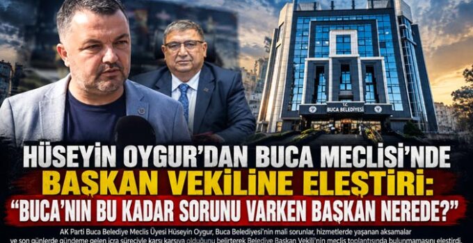 Hüseyin Oygur ’dan Buca Meclisi’nde Başkan Vekiline Eleştiri: “Buca’nın Bu Kadar Sorunu Varken Başkan Vekili Nerede?”